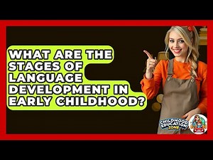 What Are The Stages Of Language Development In Early Childhood? - Childhood Education Zone