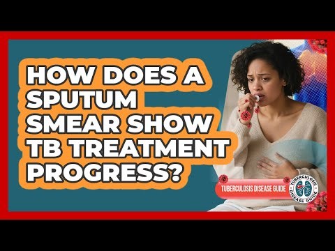 How Does A Sputum Smear Show TB Treatment Progress? - Tuberculosis Disease Guide