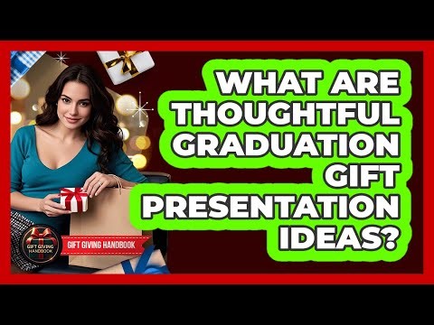 What Are Thoughtful Graduation Gift Presentation Ideas?