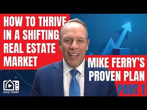 How to Thrive in a Shifting Real Estate Market – Mike Ferry’s Proven Plan PART ONE