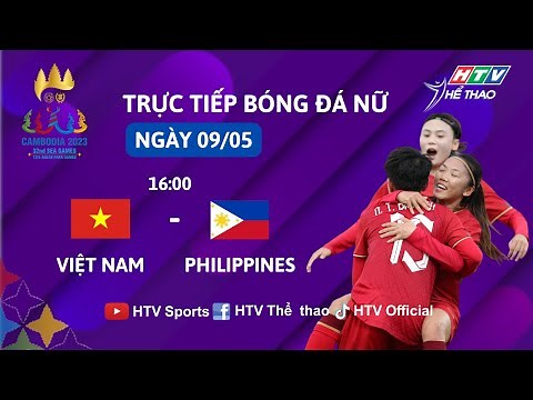 🔴 TRỰC TIẾP HTV THỂ THAO | BÓNG ĐÁ NỮ VIỆT NAM - PHILIPPINES | SEA GAMES 32 (09/05/2023)