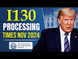 I130 Processing Times November 2024 : Updates for Spouse, Parent, Children & Sibling| USCIS