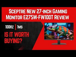 Short Review: Sceptre New 27-inch Gaming Monitor | 100Hz | 1ms | E275W FW100T
