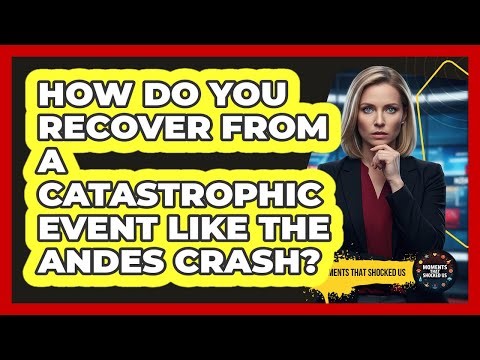 How Do You Recover From A Catastrophic Event Like The Andes Crash? - Moments That Shocked Us