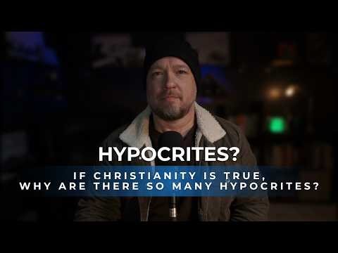"If Christianity Is True, Why Are There So Many Hypocrites?"