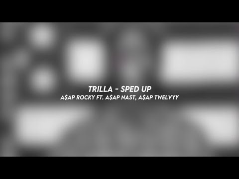 trilla - A$AP rocky ft. A$AP NAST, a$ap twelvyy (sped up)