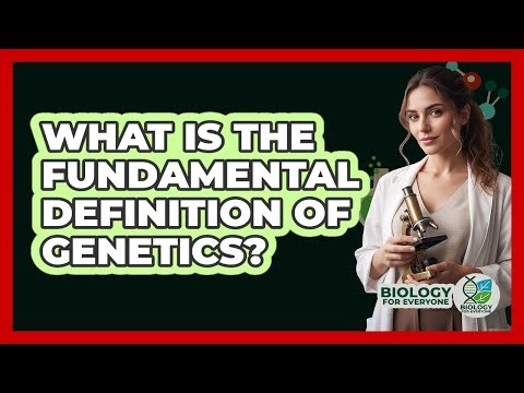 What Is the Fundamental Definition of Genetics?