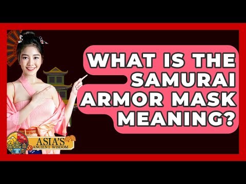 What Is The Samurai Armor Mask Meaning? - Asia's Ancient Wisdom