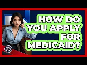 How Do You Apply For Medicaid? - Your Civil Rights Guide