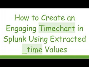 How to Create an Engaging Timechart in Splunk Using Extracted _time Values