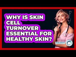 Why Is Skin Cell Turnover Essential For Healthy Skin? - Skin Savvy Dermatology
