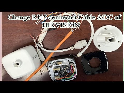 Replacing RJ45 Connector, Cable, and DC power of Hikvision IP Camera