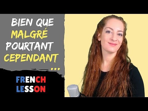 CONCESSION although, despite, however, yet, although, nevertheless / Although in French, français