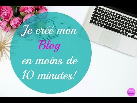 Comment créer un blog en moins de 10 Minutes!