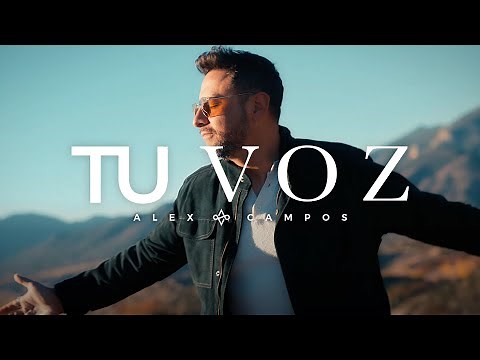 Alex Campos - Tu Voz (Video Oficial)