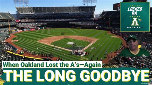 THE LONG GOODBYE: When Oakland Lost the A’s-Again