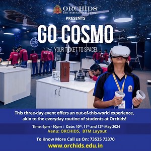 GO COSMO YOUR TICKET TO SPACE Three Day event Date : 10th, 11th and 12th May 2024 Venue : Orchids BTM Layout Contact - 7353573370 www.orchids.edu.in | Orchids The International School
