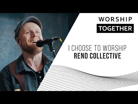 I Choose To Worship // Rend Collective // New Song Cafe