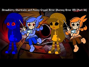 Strawberry Shortcake and Penny Crygor Error (Barney Error 17) [Part 18]