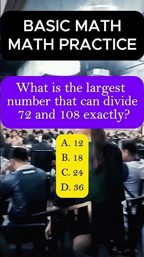 What is the largest number that can divide 72 and 108 exactly?A. 12B. 18C. 24D. 36#brainchallenge