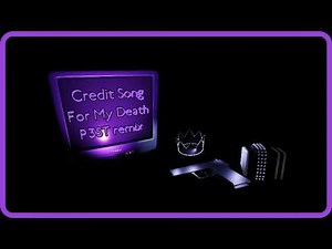 credits song for my death [REMIX] | P3ST