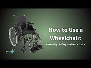 How to Use a Wheelchair: Assembly, Safety and Basic Skills