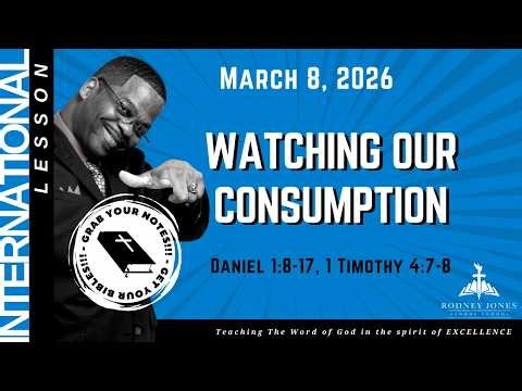 Watching Our Consumption, Daniel 1:8-17, 1 Timothy 4, March 8, 2026, Sunday School, International