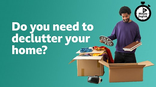 BBC Learning English - 6 Minute English / Do you need to declutter your home?