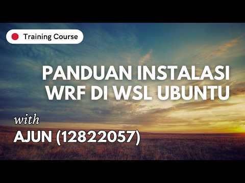 Pendahuluan Bagian [0] - Panduan Instalasi WRF di WSL Ubuntu | Training Course