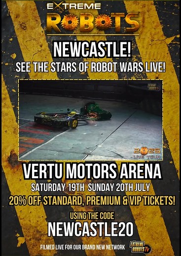 Newcastle! See the stars of Robot Wars return in 2025 for Extreme Robots live at the Vertu Motors Arena! (Saturday July 19th 12pm & 4pm & Sunday 20th 12pm) For the NEXT 7 DAYS grab 20% OFF standard, Premium & VIP tickets using the code NEWCASTLE20 *Discounted tickets will appear in ticket options once the code is added* Extreme Robots is Europes biggest and best Robot Combat show featuring legendary TV Robots, Eruption (Robot Wars Champion) Thor, Gabriel, incredible recreations of the House Robo