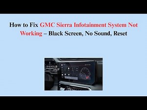 How to Fix GMC Sierra Infotainment System Not Working – Black Screen, No Sound, Reset