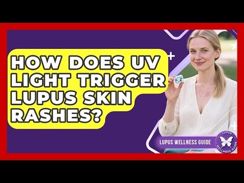 How Does UV Light Trigger Lupus Skin Rashes? - Lupus Wellness Guide
