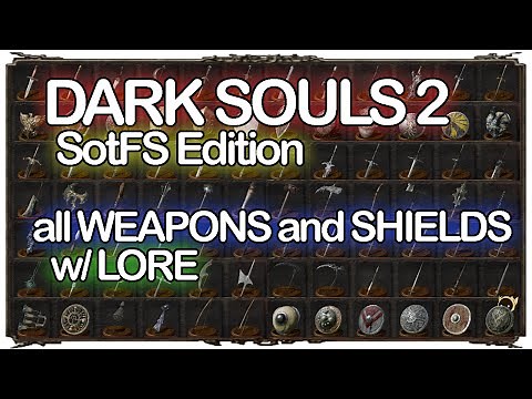 DARK SOULS 2 all WEAPONS and SHIELDS w/ LORE SotFS Edition