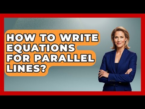 How To Write Equations For Parallel Lines? - Your Algebra Coach