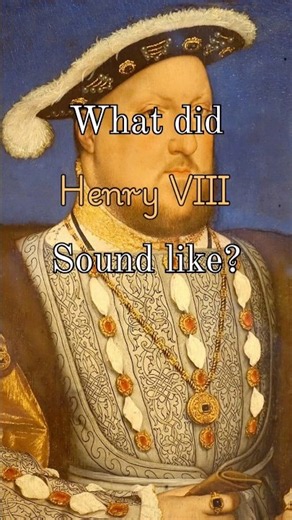 What did Henry VIII sound like?