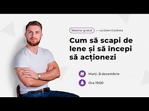 WEBINAR GRATUIT - Cum să scapi de lene și să începi să acționezi (cu Dorin Ciochina)