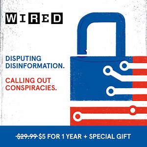 Gain a clear understanding of today’s most complex issues with WIRED–now only $5 for 1 year with a special gift. | WIRED
