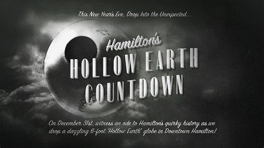 Celebrate New Year’s Eve in the DORA Dsitrict as downtown Hamilton comes alive with music, food, craft drinks, and a countdown unlike anything else in the region. This year marks the second annual DORA's Countdown to Midnight & Hollow Earth Drop, and in its honor, the glowing 6-foot Hollow Earth has received a dramatic redesign that’s sure to spark wonder. Get ready for an illuminated descent over Main & D — a moment any true believer in Hamilton’s weirdest theory won’t want to miss. Event Sched