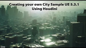 Creating your own City Sample UE 5.3.1 Using Houdini