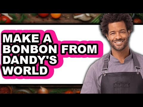 How To Make A Bonbon From Dandy's World - Full Guide
