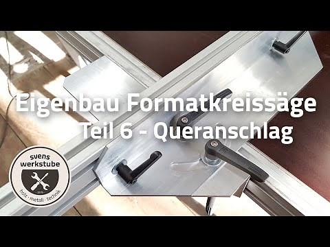 Eigenbau Formatkreissäge 6 - Queranschlag