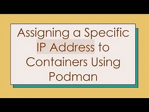 Assigning a Specific IP Address to Containers Using Podman