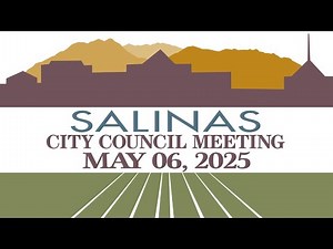 05.06.25 Salinas City Council Meeting May 6, 2025