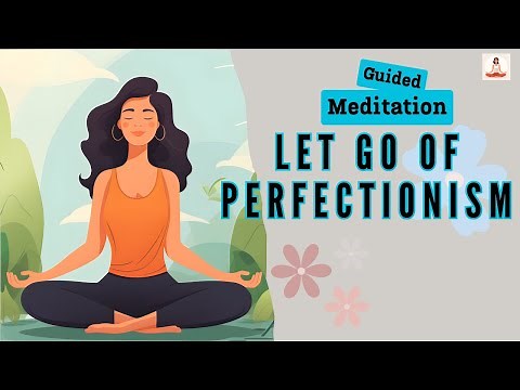 Let Go of Perfectionism Guided Meditation for Embracing Self Acceptance | Daily Meditation