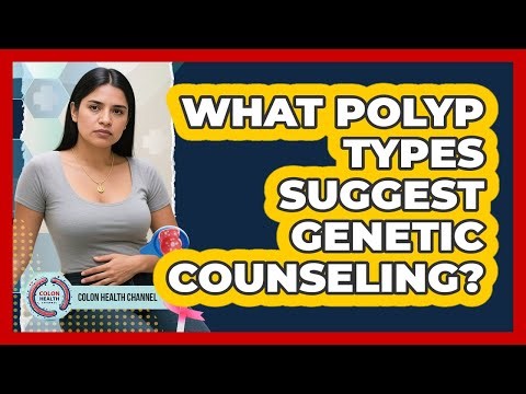 What Polyp Types Suggest Genetic Counseling?