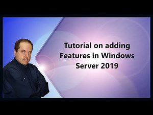 Tutorial on adding Features in Windows Server 2019