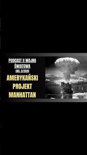 Podcast II wojna światowa: Projekt Pierwsze w historii rozszczepienie atomu