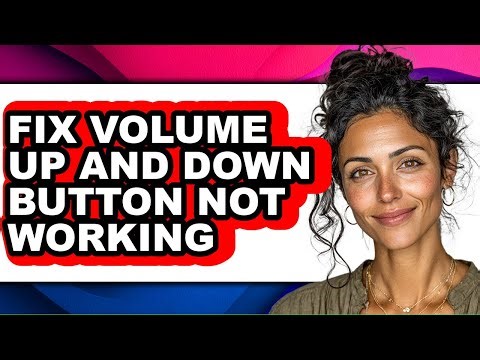 How to Fix Volume Up and Down Button Not Working (updated)