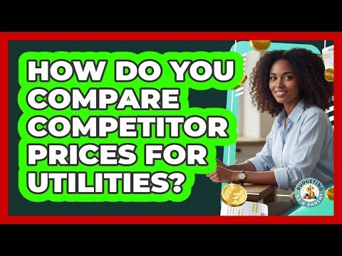 How Do You Compare Competitor Prices For Utilities?