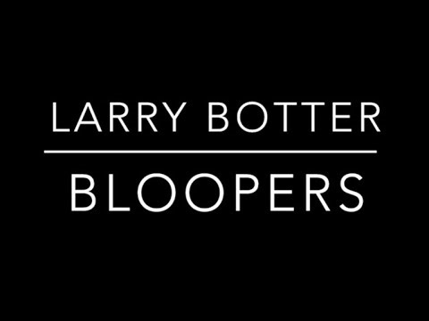 Larry Botter Bloopers